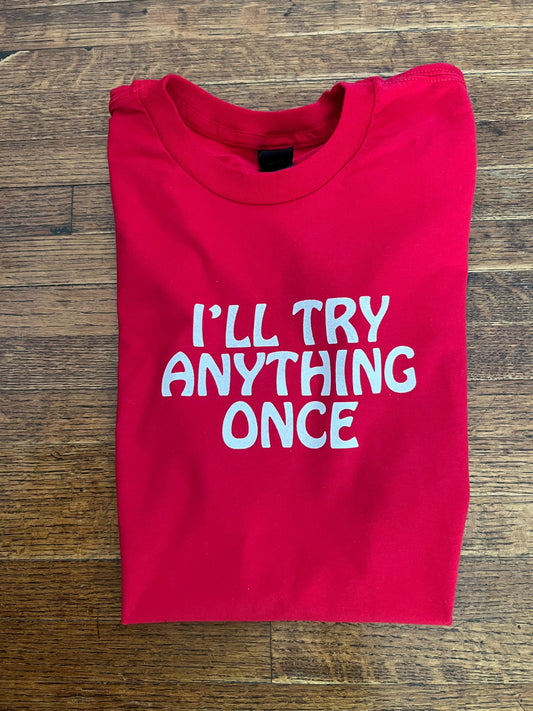 I'll Try Anything Once Unisex T-Shirt
