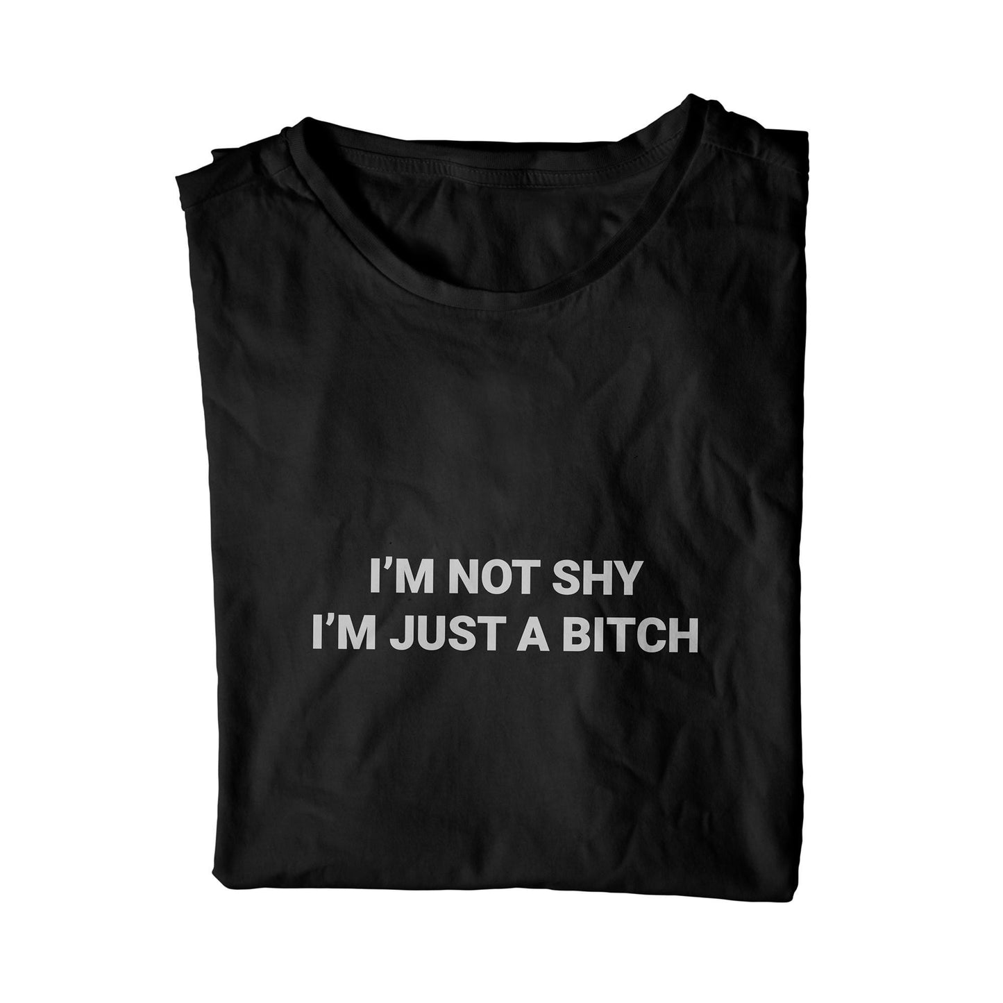 I'm Not Shy I'm Just A Bitch Unisex T-Shirt