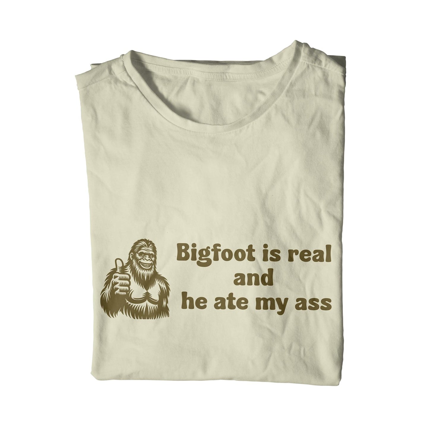 Bigfoot is real and he ate my ass Unisex T-Shirt