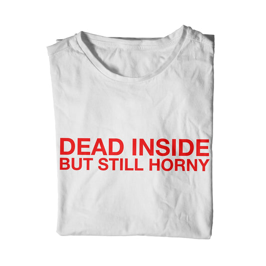 Dead Inside But Still Horny T-Shirt