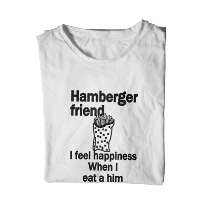 Hamberger friend I feel happiness When I eat a him French Fries Unisex T-Shirt