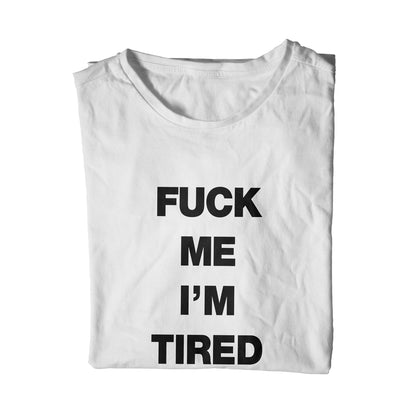 Fuck Me I'm Tired Unisex T-Shirt