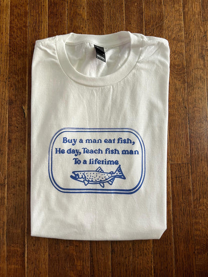 Buy a man eat fish, He day, Teach fish man To a lifetime T-Shirt