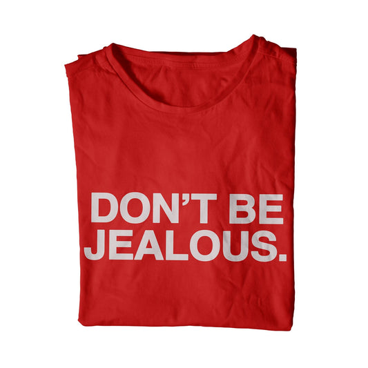 Don't Be Jealous T-Shirt
