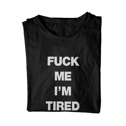 Fuck Me I'm Tired Unisex T-Shirt