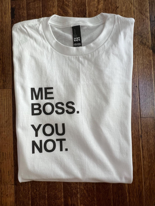 Me Boss. You Not. T-Shirt