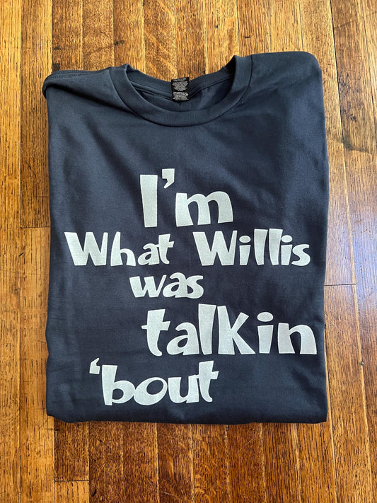 I'm What Willis Was Talkin About Unisex T-Shirt