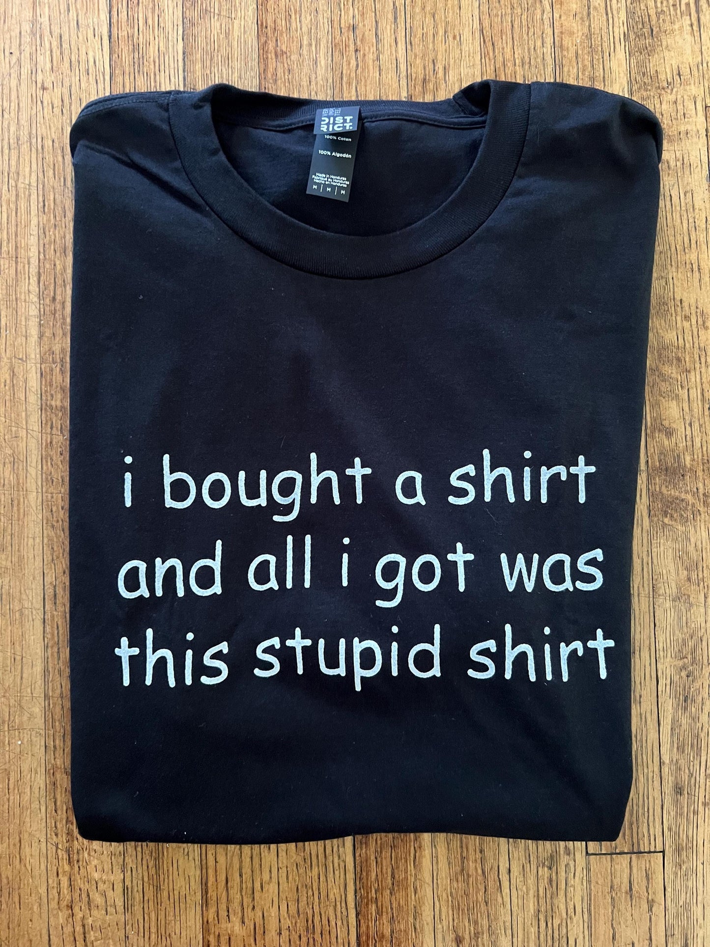 i bought a shirt and all i got was this stupid shirt unisex t-shirt