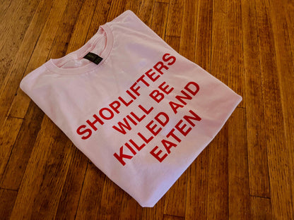 Shoplifters Will Be Killed and Eaten T-Shirt