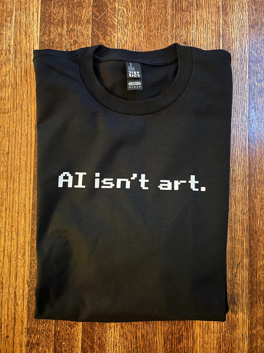 AI Isn't Art Unisex T-Shirt